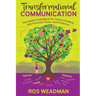 Transformational Communication: The leader's handbook for communicating with purpose, power and presence