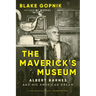 The Maverick's Museum: Albert Barnes and His American Dream