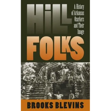 Hill Folks: A History of Arkansas Ozarkers and Their Image