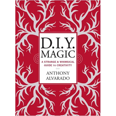 D.I.Y. Magic: A Strange and Whimsical Guide to Creativity