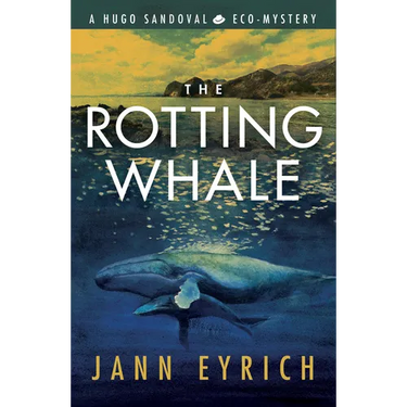 The Rotting Whale: A Hugo Sandoval Eco-Mystery