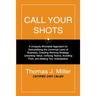 Call Your Shots: A Uniquely Workable Approach for Demystifying the Universal Laws of Business, Creating Winning Strategy, Unlocking Val