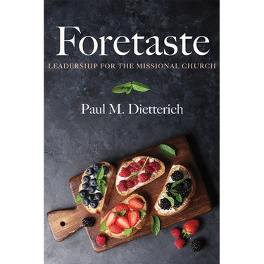 Foretaste: Leadership for the Missional Church