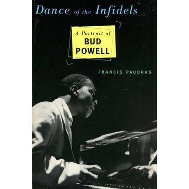 Dance of the Infidels: A Portrait of Bud Powell