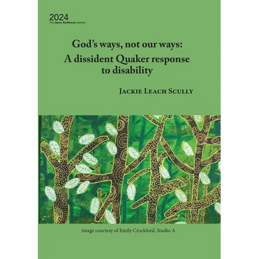 God's ways, not our ways: A dissident Quaker response to disability