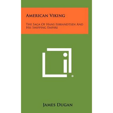 American Viking: The Saga of Hans Isbrandtsen and His Shipping Empire