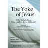 The Yoke of Jesus: If His Yoke Is Easy, Why Can Life Be So Difficult?