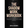 The Shadow Work Workbook: Finding & Healing Your Unconscious Self A Journey to Self-Discovery, Boosting Self-Esteem & Mastering Your Emotions