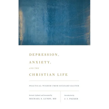 Depression, Anxiety, and the Christian Life: Practical Wisdom from Richard Baxter