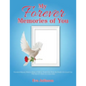 My Forever Memories of You: Personal Memory Book to Help a Child or Youth Deal With the Death of a Loved One- With Ideas for Adults who Long to He