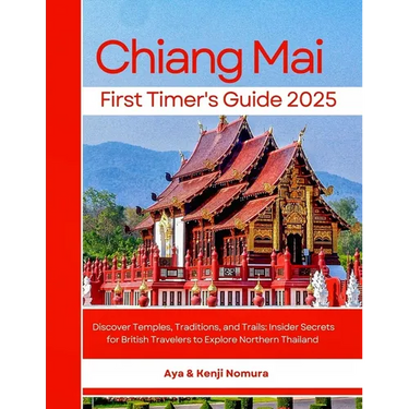 Chiang Mai First Timer's Guide 2025: Discover Temples, Traditions, and Trails: Insider Secrets for British Travelers to Explore Northern Thailand