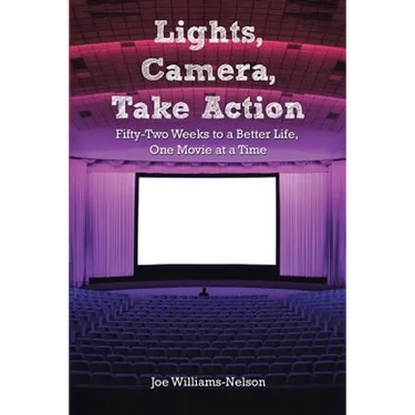 Lights, Camera, Take Action: Fifty-Two Weeks to a Better Life, One Movie at a Time