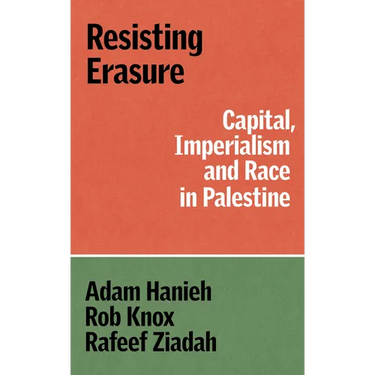 Resisting Erasure: Capital, Imperialism and Race in Palestine