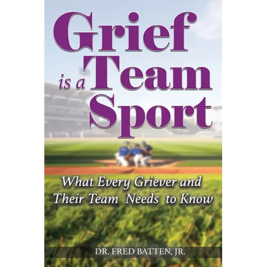 Grief is a Team Sport: What Every Griever and Their Team Needs to Know
