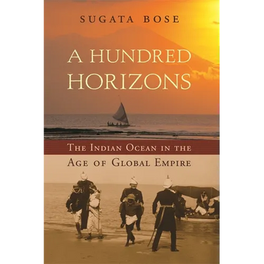 A Hundred Horizons: The Indian Ocean in the Age of Global Empire