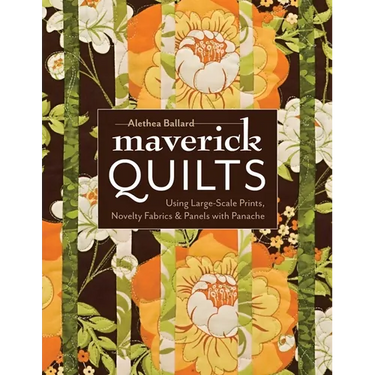 Maverick Quilts-Print-on-Demand-Edition: Using Large-Scale Prints, Novelty Fabrics & Panels with Panache