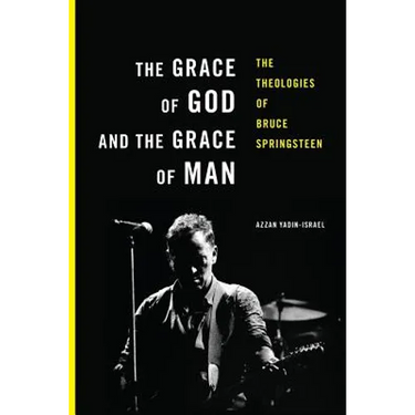 The Grace of God and the Grace of Man: The Theologies of Bruce Springsteen
