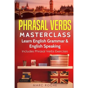 Phrasal Verbs Masterclass: Learn English Grammar & English Speaking: Includes Phrasal Verbs Exercises