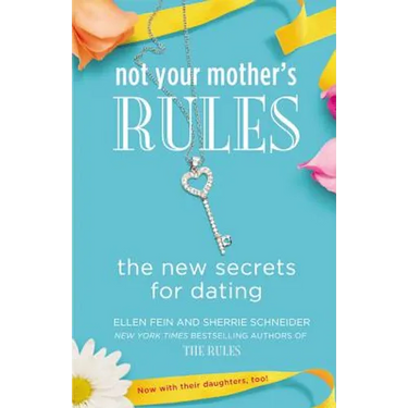 Not Your Mother's Rules: The New Secrets for Dating