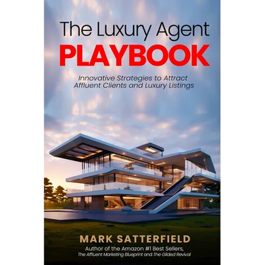 The Luxury Agent Playbook: Innovative Strategies to Attract Affluent Clients and Luxury Listings