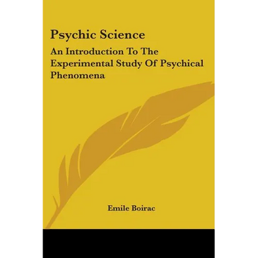 Psychic Science: An Introduction To The Experimental Study Of Psychical Phenomena