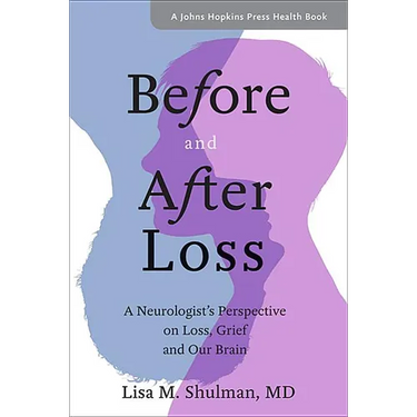 Before and After Loss: A Neurologist's Perspective on Loss, Grief, and Our Brain