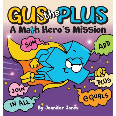 Gus the Plus: A Picture Book About a Math Hero's Mission