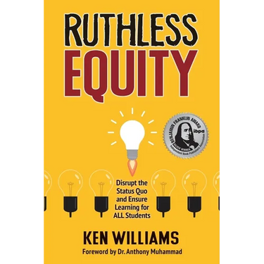 Ruthless Equity: Disrupt the Status Quo and Ensure Learning for All Students