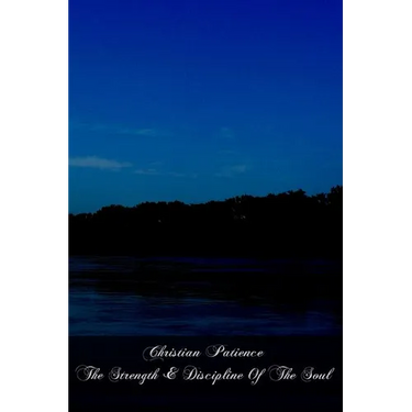 Christian Patience The Strength & Discipline Of The Soul