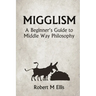 Migglism: A Beginner's Guide to Middle Way Philosophy