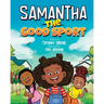 Samantha the Good Sport: Kids Book about Sportsmanship, Kindness, Respect and Perseverance