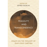 Fragility and Transcendence: Essays on the Thought of Jean-Louis Chrétien