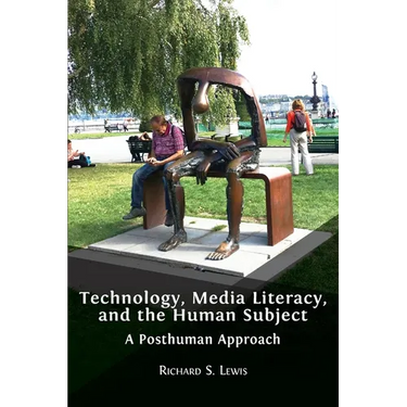 Technology, Media Literacy, and the Human Subject: A Posthuman Approach