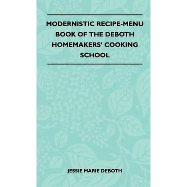 Modernistic Recipe-Menu Book Of The DeBoth Homemakers' Cooking School