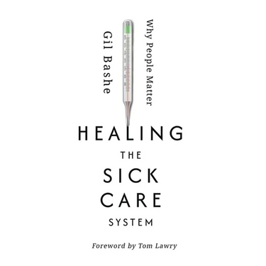 Healing the Sick Care System: Why People Matter
