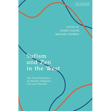 Sufism and Zen in the West: The Transformation of Modern Religious Life and Practice