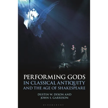 Performing Gods in Classical Antiquity and the Age of Shakespeare