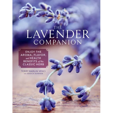 The Lavender Companion: Enjoy the Aroma, Flavor, and Health Benefits of This Classic Herb