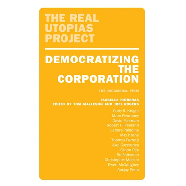 Democratizing the Corporation: The Bicameral Firm and Beyond