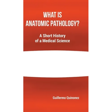 What Is Anatomic Pathology?: A Short History of a Medical Science
