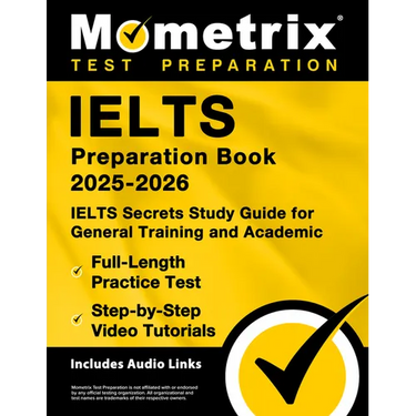 Ielts Preparation Book 2025-2026 - Ielts Secrets Study Guide for General Training and Academic, Full-Length Practice Test, Step-By-Step Video Tutorial