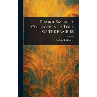 Prairie Smoke, a Collection of Lore of the Prairies