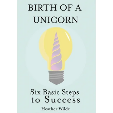Birth of a Unicorn: Six Basic Steps to Success