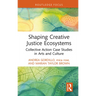 Shaping Creative Justice Ecosystems: Collective Action Case Studies in Arts and Culture