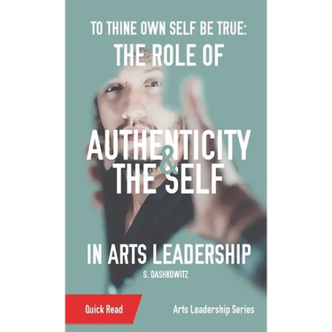 To Thine Own Self Be True: The Role of Authenticity and the Self in Arts Leadership