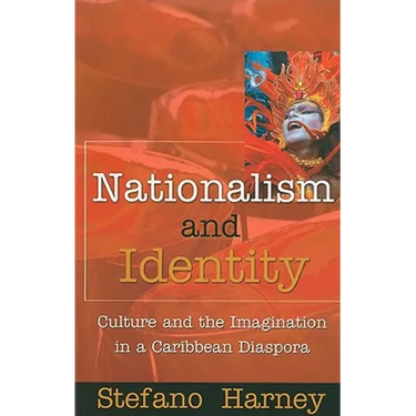 Nationalism and Identity: Culture and the Imagination in a Caribbean Diaspora