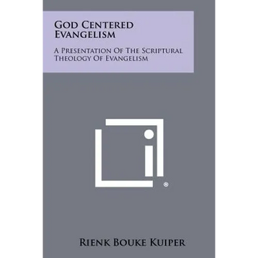 God Centered Evangelism: A Presentation Of The Scriptural Theology Of Evangelism