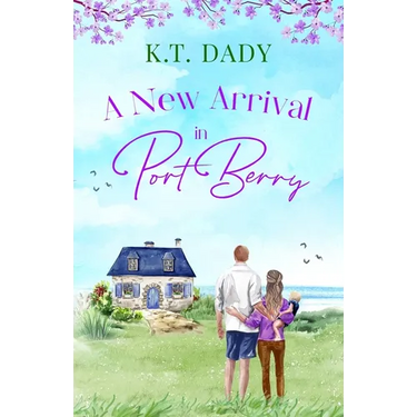 A New Arrival in Port Berry: An unforgettable and emotional small town romance of love and second chances