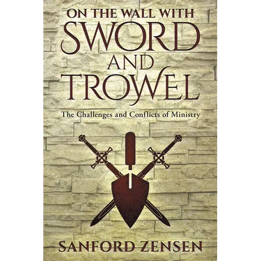 On the Wall with Sword and Trowel: The Challenges and Conflicts of Ministry