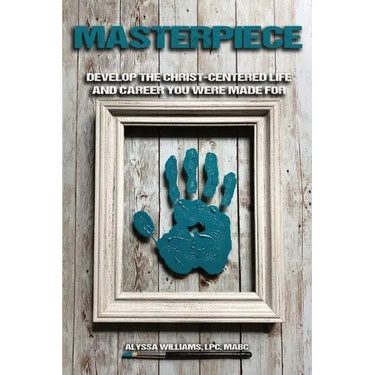 Masterpiece: Develop the Christ-Centered Life and Career You Were Made For
